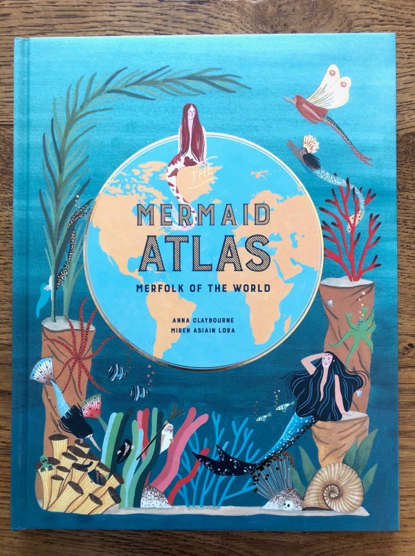 Mermaid Atlas Merfolk of the world by Anna Claybourne and Miren Asiain Lora Laurence King Publishing