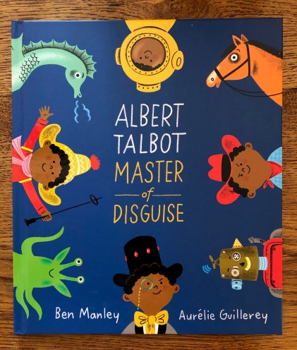 Albert Talbot Master of Disguise by Ben Manley and Aurelie Guillerey Two Hoots Macmillan