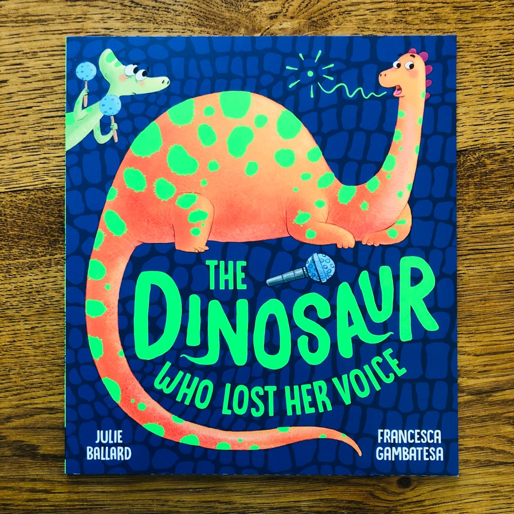 The Dinosaur Who Lost Her Voice by Julie Ballard & Francesca Gambatesa Egmont