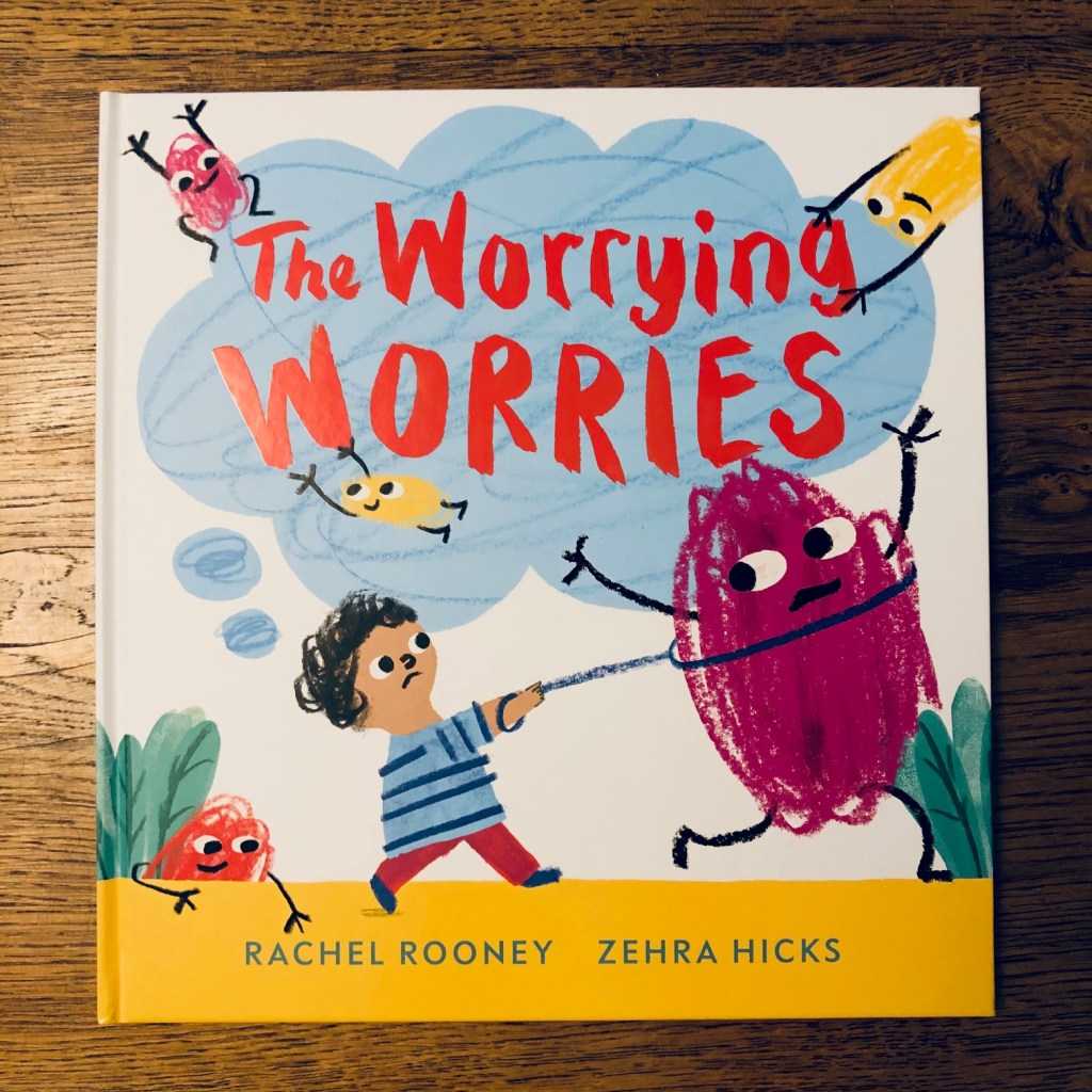 The Worrying Worries by Rachel Rooney & Zehra Hicks