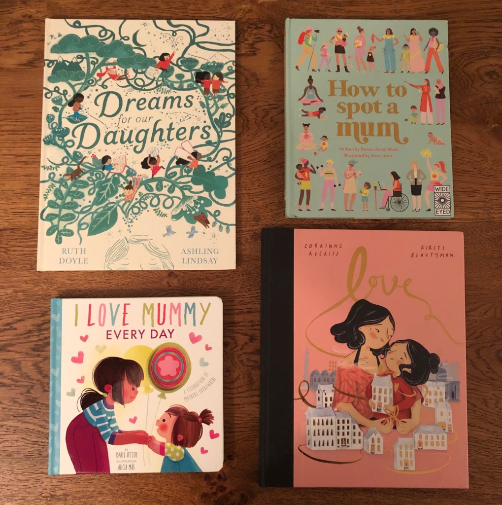 Mother's Day picture books
Dreams for our Daughters
Songs for our Sons
How to Spot a Mum
I Love Mummy Every Day
Love