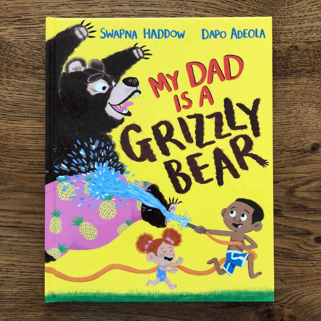 My Dad Is A Grizzly Bear by Swapna Haddow and Dapo Adeola Macmillan