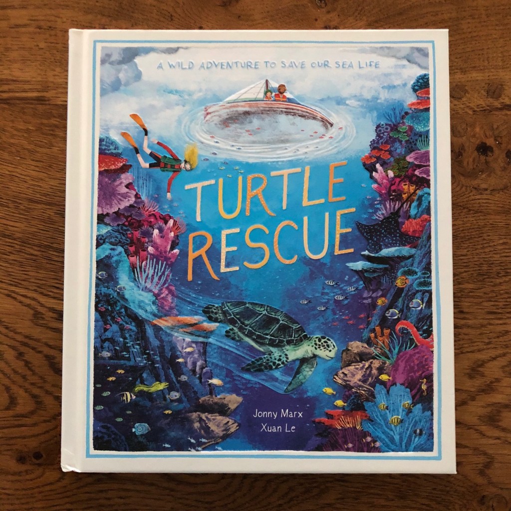 Turtle Rescue: A Wild Adventure to Save Our Sea Life by Xuan Le and Jonny Marx