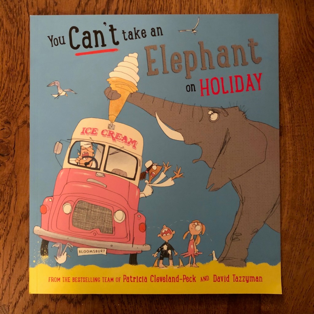 You Can't Take an Elephant on Holiday by Patricia Cleveland-Peck and David Tazzyman